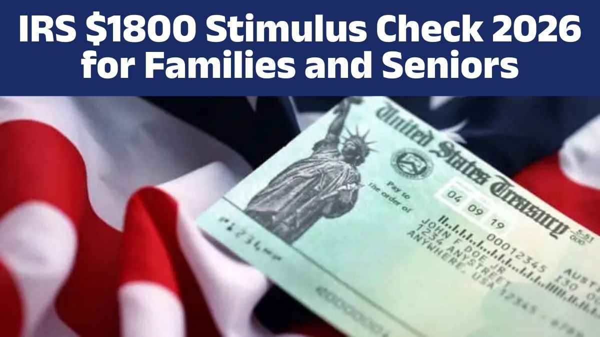 IRS $1800 Stimulus Check 2026 for Families and Seniors – Who Qualifies?